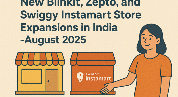 New Blinkit, Zepto, and Swiggy Instamart Store Expansions in India - August 2025